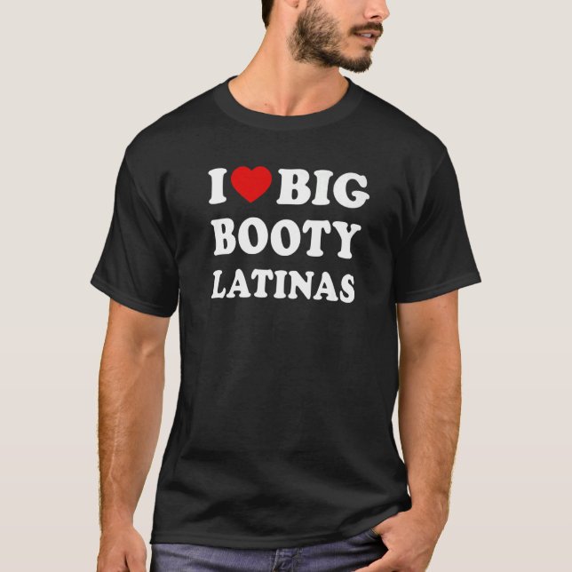 I Kärlek Big Booty Latinas T Shirt (Framsida)