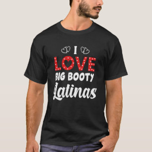 I Kärlek Big Booty Latinas T Shirt