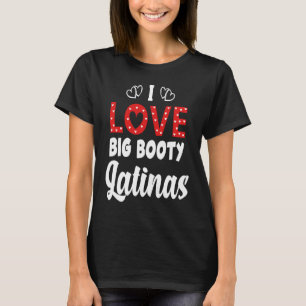 I Kärlek Big Booty Latinas T Shirt