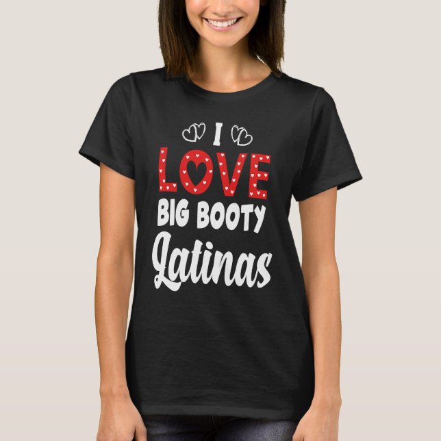 I Kärlek Big Booty Latinas T Shirt (Framsida)