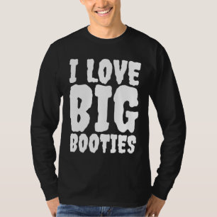 I KÄRLEK BIG BOOTYS BUTTS T-SHIRTS