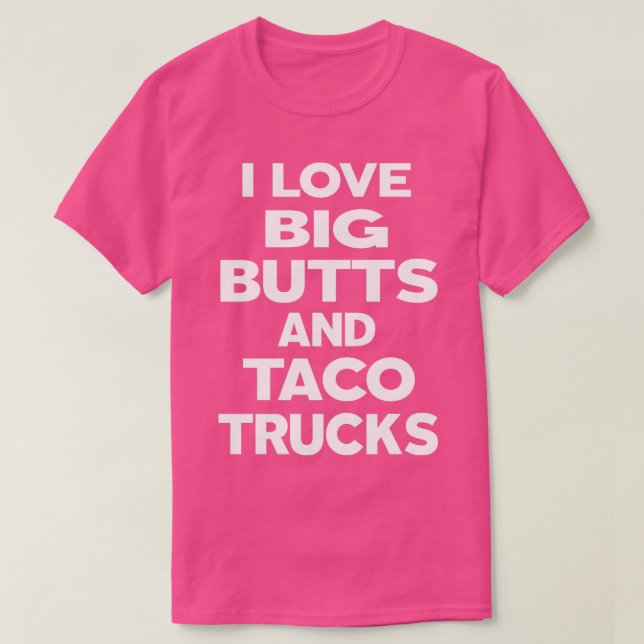 I Kärlek Big Butts och Taco Lastbilar T Shirt (Design framsida)