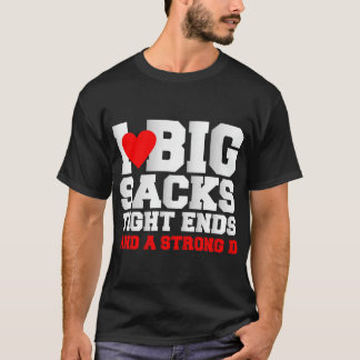 I Kärlek Big Sacks Hårt Sacks and a Strong D Shirt T