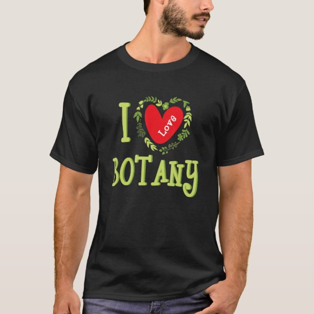 I Kärlek Botany Plant Botanist  T Shirt (Framsida)