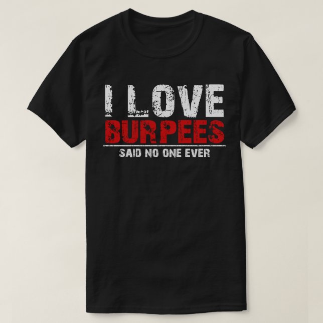 I kärlek burpees sa ingen någonsin t shirt (Design framsida)