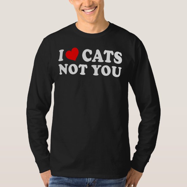 I Kärlek Cats, inte du.. T Shirt (Framsida)