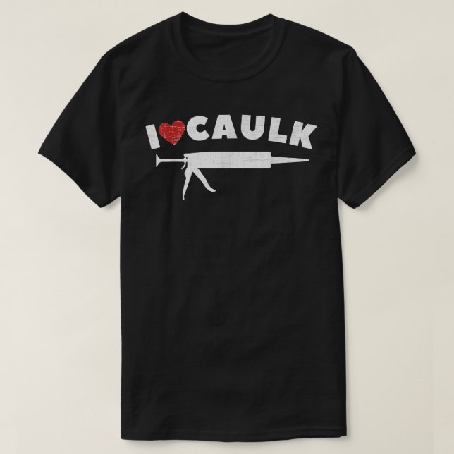 I Kärlek Caulk Heart Funny Caulk Gun Construction  T Shirt (Design framsida)