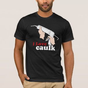 I kärlek caulk t shirt