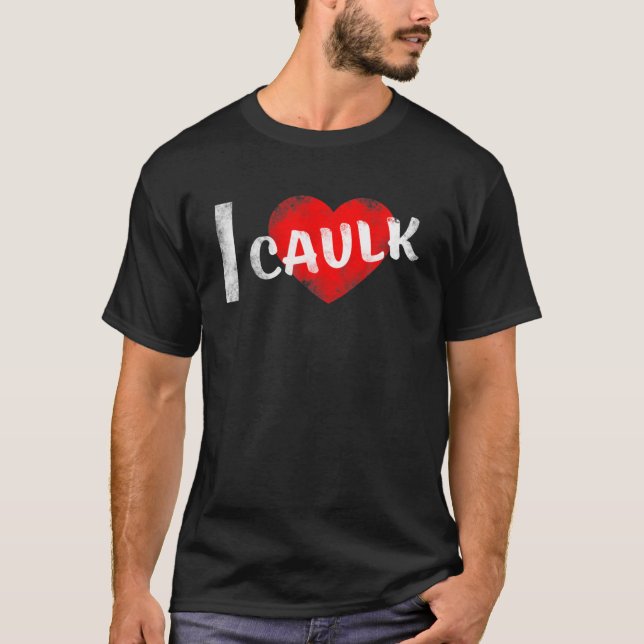 I Kärlek Caulk T Shirt (Framsida)