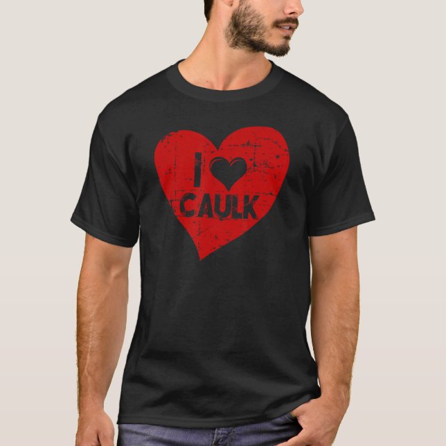 I kärlek Caulk Verktyg Shovel Crateur Concredi T Shirt (Framsida)