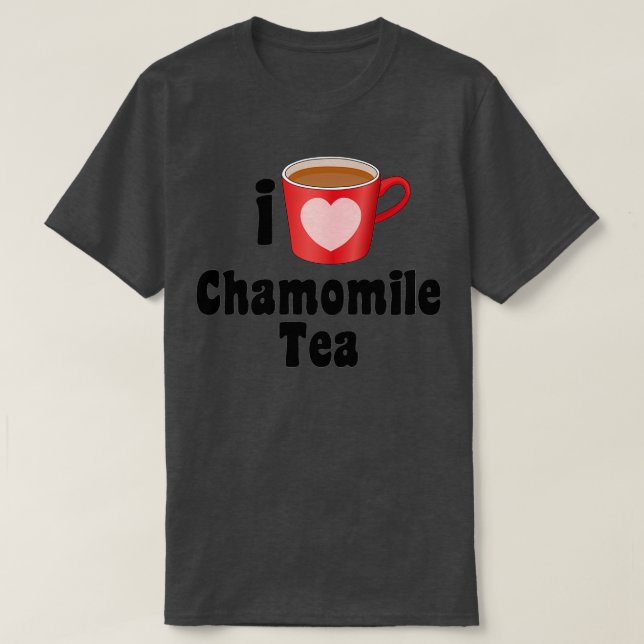 I Kärlek Chamomile Tea DeDesign for Tea Älskare T Shirt (Design framsida)