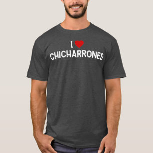 I Kärlek    ChicharronesPuerto Rican Food T Shirt