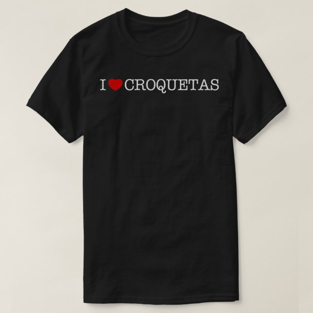 I Kärlek Croquetas I Heart Croquetas T Shirt (Design framsida)