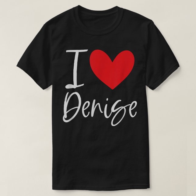 I Kärlek Denise Namn Personlig Girl Woman BFF Fri T Shirt (Design framsida)