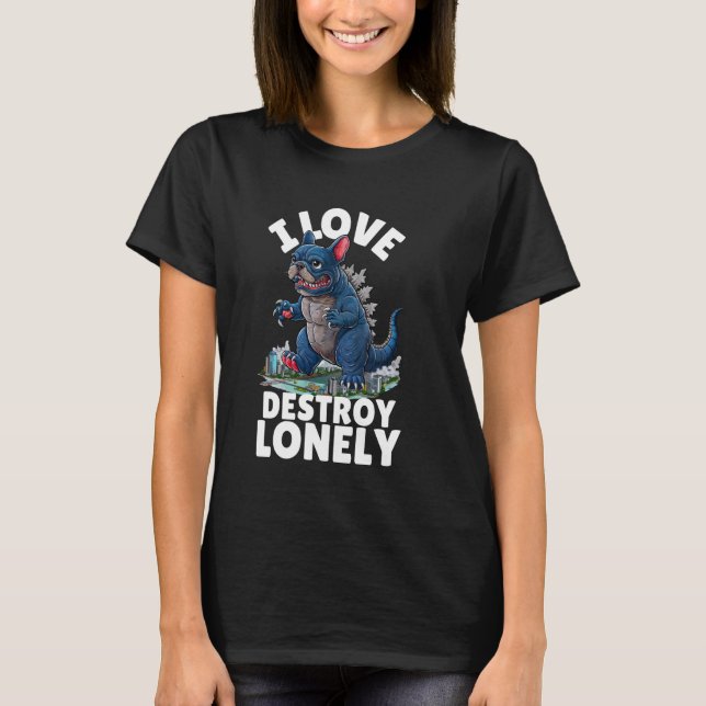 I KÄRLEK DESTROY LONELY - Frenchzilla Urban Art T Shirt (Framsida)