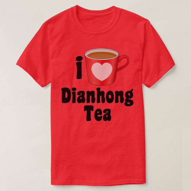 I Kärlek Dianhong Tea Design for Tea Älskare T Shirt (Design framsida)