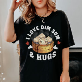 I Kärlek Dim Sum & Hugs T Shirt