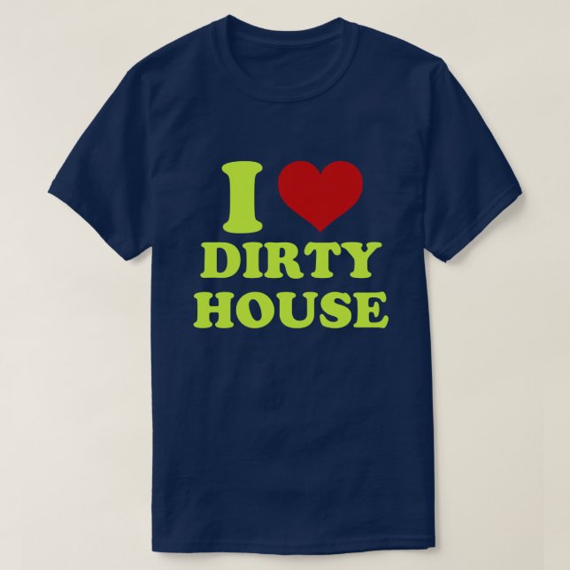 I Kärlek Dirty House Shirt Tee Shirt (Design framsida)