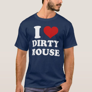 I Kärlek Dirty House T-Shirt