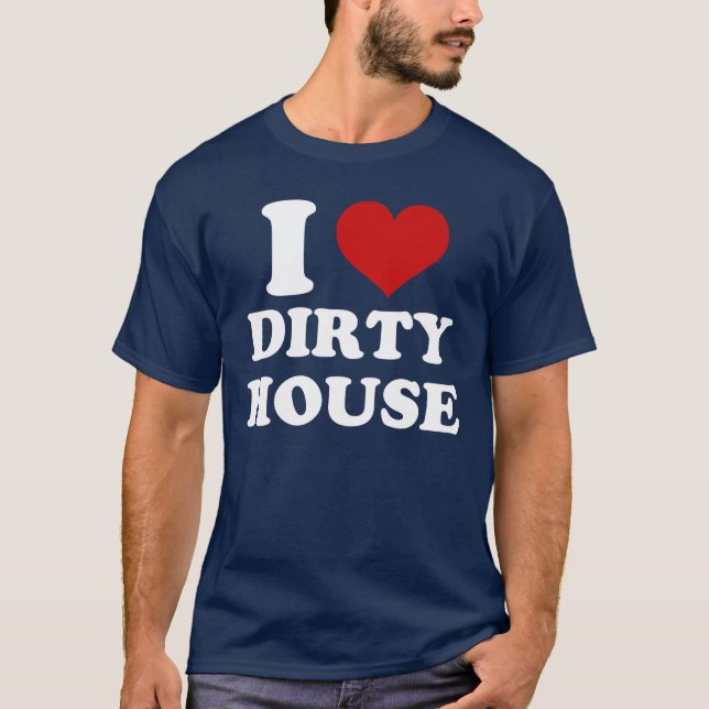 I Kärlek Dirty House T-Shirt (Framsida)