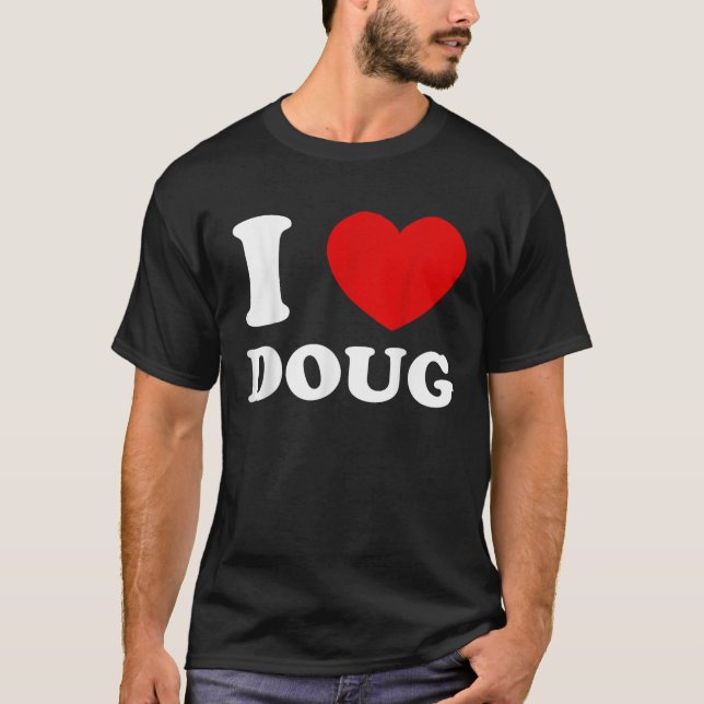 I Kärlek Doug I Heart Doug Funny Doug T Shirt (Framsida)
