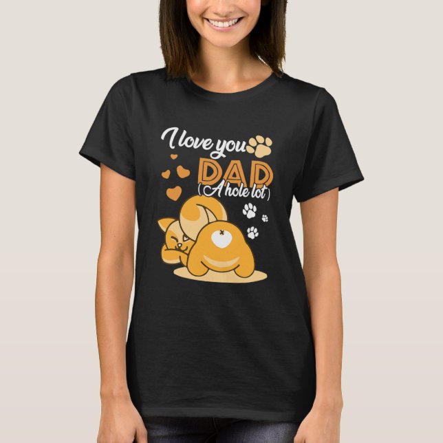 I Kärlek du Pappa A Hål Lot Kitten pappa Far T Shirt (Framsida)