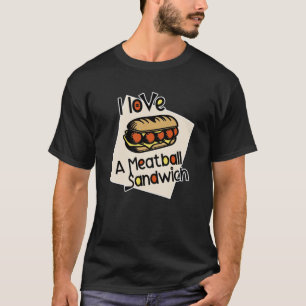I kärlek, en meatbollsmörgås t shirt