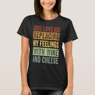 I Kärlek ersätter jag mina känslor med Vin och ost T Shirt
