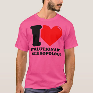 I Kärlek Evolutionary antropology T Shirt