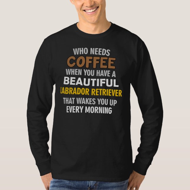 I Kärlek får min labrador mer än mitt kaffe T Shirt (Framsida)
