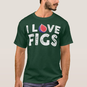 I Kärlek Figs Outfit Vegetarian Fig Plant T Shirt