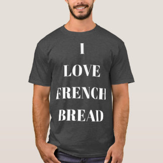 I kärlek Fransk Bröd för bröd älskare T Shirt