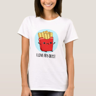 I Kärlek Fry-Days Funny Fransk Fries Pun T Shirt