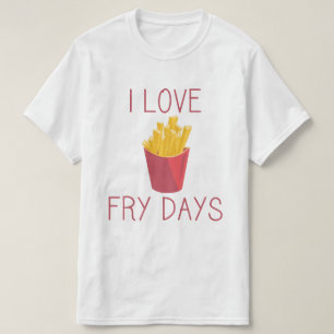 I kärlek Fry Days / Kärlek Fries / Potato Fries /  Tee Shirt