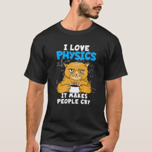 I Kärlek fysiker som gör att människor Gråter för  T Shirt