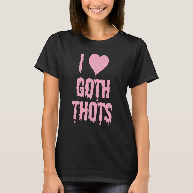 I Kärlek Goth Thots T Shirt (Framsida)