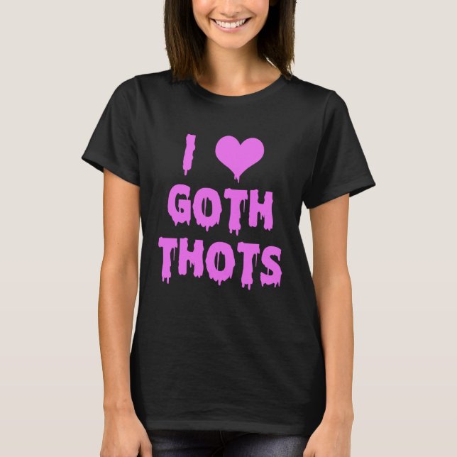 I Kärlek Goth Thots T Shirt (Framsida)