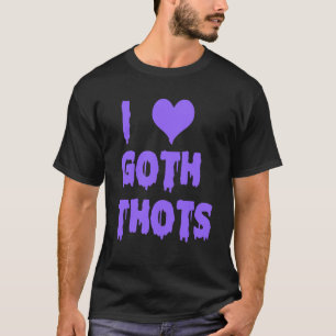 I Kärlek Goth Thots T Shirt