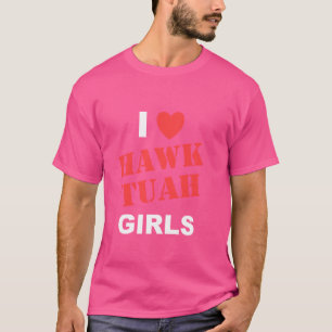 I Kärlek Hawk Tuah Girls Funny Hawk Tush Meme Vuxe T Shirt