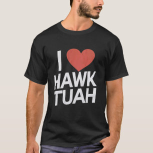 I Kärlek HAWK TUAH Heart Funny Vuxen humor Viral M T Shirt