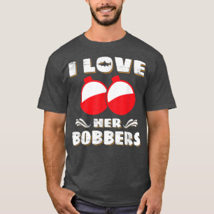 I Kärlek Her Bobbers Funny Fishing Älskare Fisher1 T Shirt