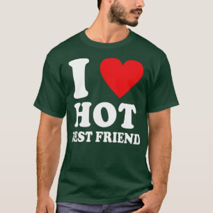 I Kärlek Hett Bästa vän jag älskar min bästa vän B T Shirt