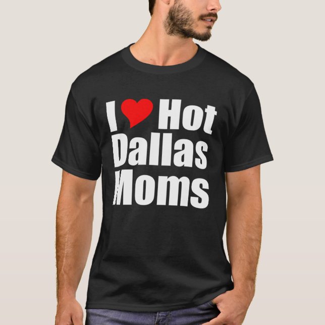 I Kärlek Hett Dallas Mammor T Shirt (Framsida)