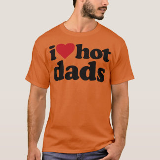 I Kärlek Hett Pappor Funny DILF T Shirt