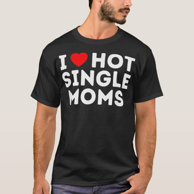I kärlek Hett Single Mammor  T Shirt (Framsida)