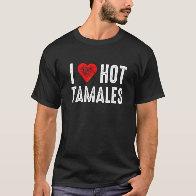 I Kärlek Hett Tamales T Shirt (Framsida)