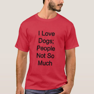 I kärlek hundar, inte så mycket folk t shirt