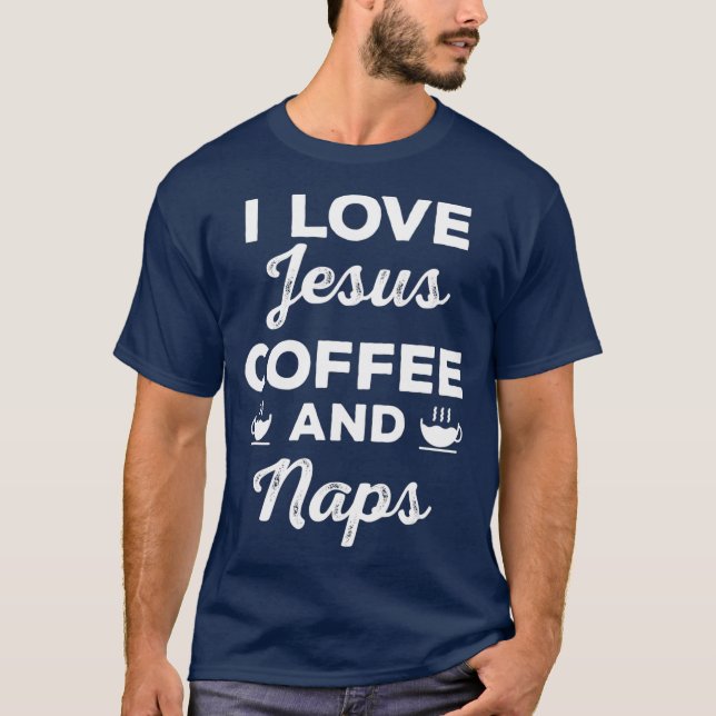 I Kärlek Jesus Coffee och Naps Funny Christian T Shirt (Framsida)