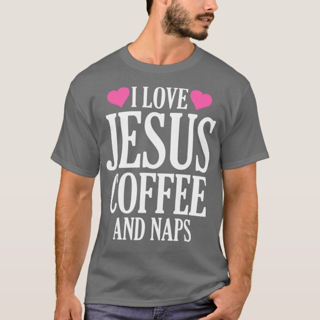 I kärlek Jesus kaffe och Naps T Shirt (Framsida)