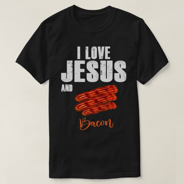 I Kärlek Jesus och Bacon Funny Christian Religiösa T Shirt (Design framsida)
